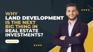 Why land development is the next big thing?